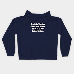 The only way you could be a bigger idiot... Kids Hoodie